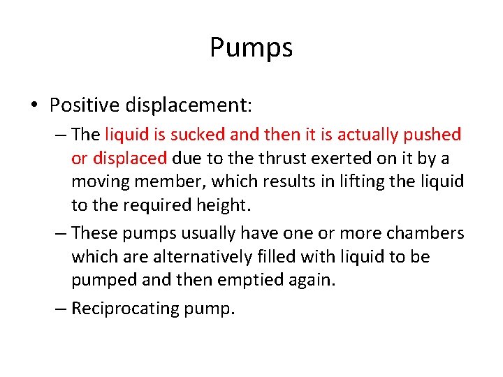 Pumps • Positive displacement: – The liquid is sucked and then it is actually