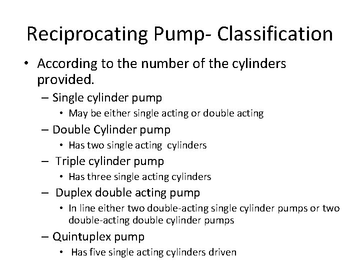 Reciprocating Pump- Classification • According to the number of the cylinders provided. – Single