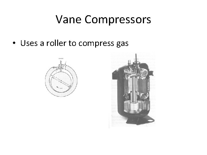 Vane Compressors • Uses a roller to compress gas 