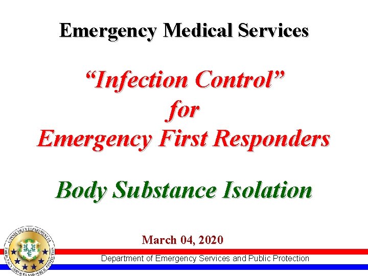 Emergency Medical Services “Infection Control” for Emergency First Responders Body Substance Isolation March 04,