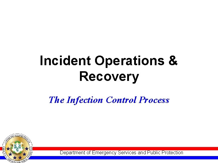 Incident Operations & Recovery The Infection Control Process Department of Emergency Services and Public