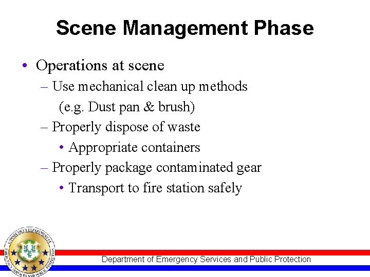 Scene Management Phase • Operations at scene – Use mechanical clean up methods (e.