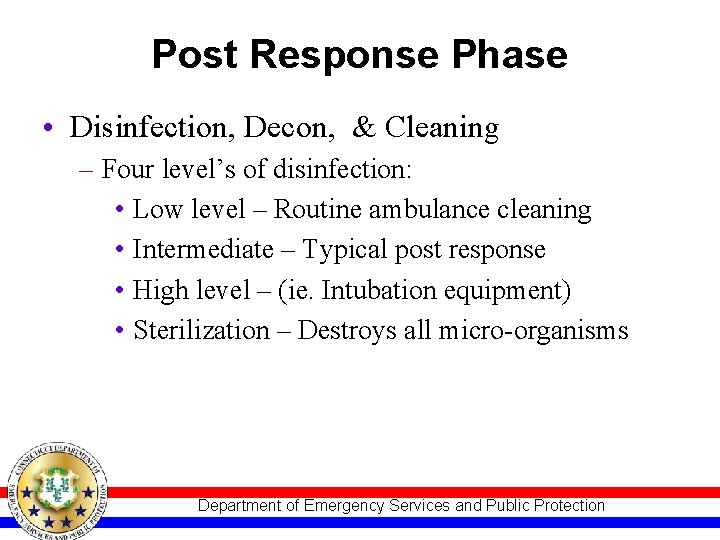 Post Response Phase • Disinfection, Decon, & Cleaning – Four level’s of disinfection: •