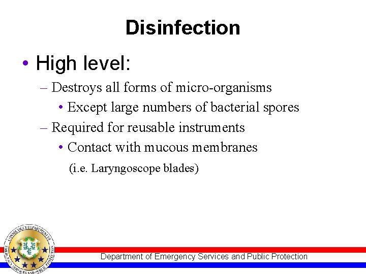 Disinfection • High level: – Destroys all forms of micro-organisms • Except large numbers