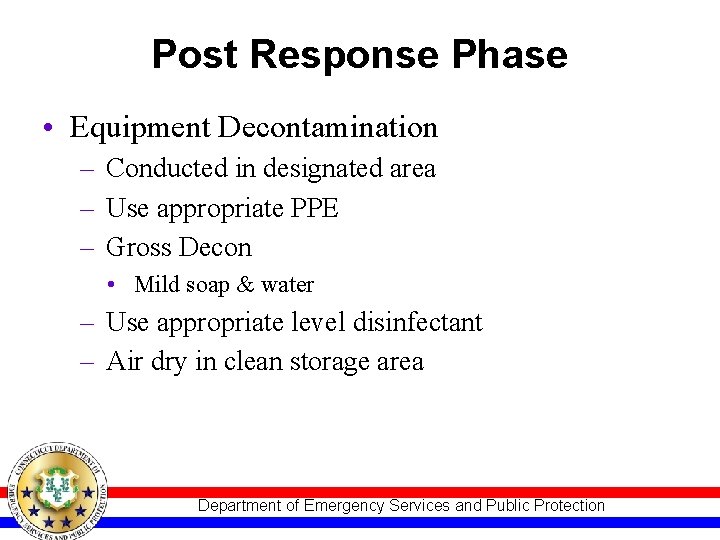 Post Response Phase • Equipment Decontamination – Conducted in designated area – Use appropriate