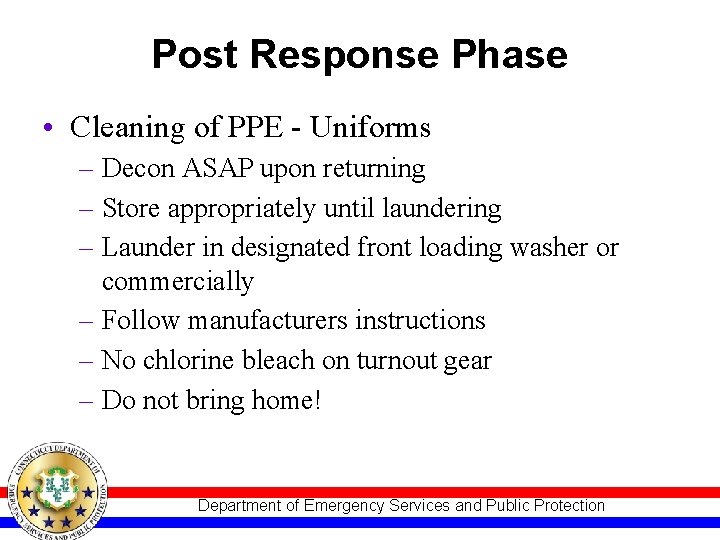 Post Response Phase • Cleaning of PPE - Uniforms – Decon ASAP upon returning