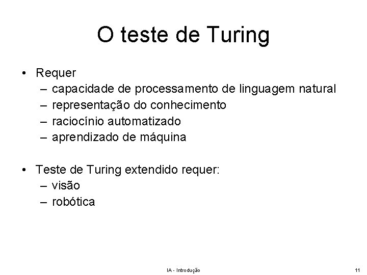 O teste de Turing • Requer – capacidade de processamento de linguagem natural –