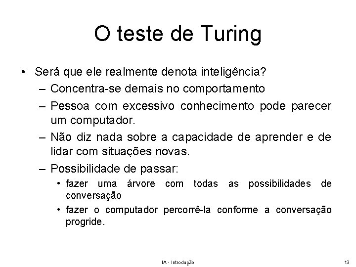 O teste de Turing • Será que ele realmente denota inteligência? – Concentra-se demais