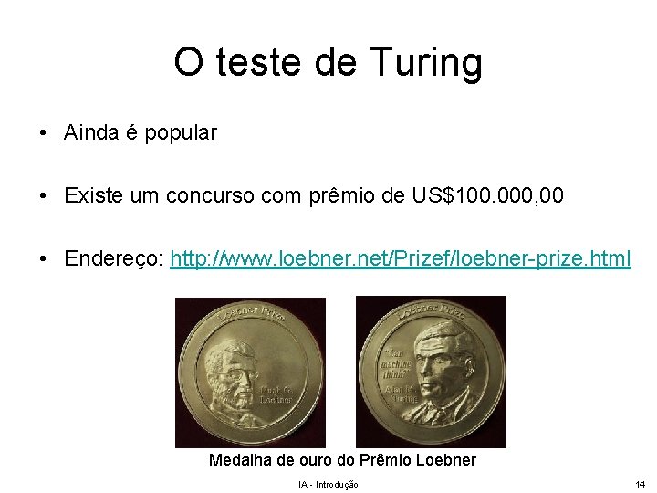 O teste de Turing • Ainda é popular • Existe um concurso com prêmio