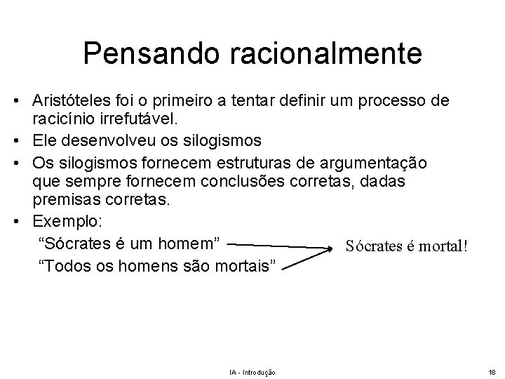 Pensando racionalmente • Aristóteles foi o primeiro a tentar definir um processo de racicínio