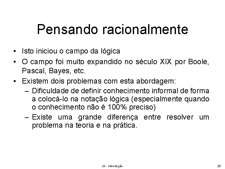 Pensando racionalmente • Isto iniciou o campo da lógica • O campo foi muito