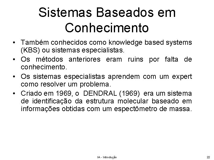 Sistemas Baseados em Conhecimento • Também conhecidos como knowledge based systems (KBS) ou sistemas