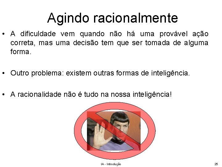 Agindo racionalmente • A dificuldade vem quando não há uma provável ação correta, mas