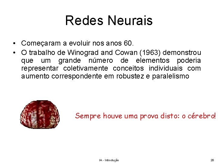 Redes Neurais • Começaram a evoluir nos anos 60. • O trabalho de Winograd