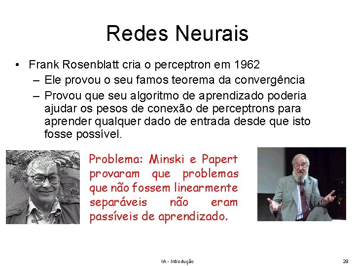 Redes Neurais • Frank Rosenblatt cria o perceptron em 1962 – Ele provou o