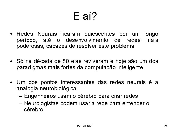 E aí? • Redes Neurais ficaram quiescentes por um longo período, até o desenvolvimento