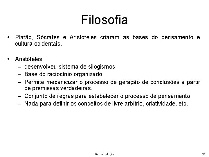 Filosofia • Platão, Sócrates e Aristóteles criaram as bases do pensamento e cultura ocidentais.