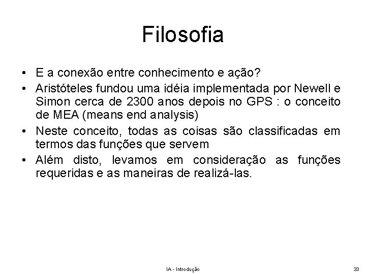 Filosofia • E a conexão entre conhecimento e ação? • Aristóteles fundou uma idéia