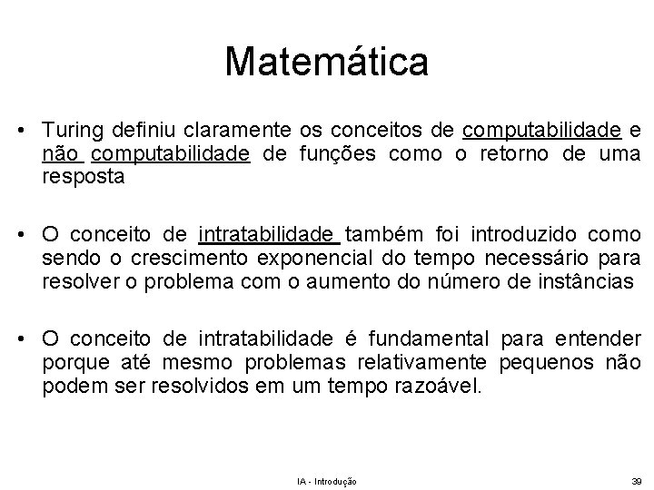 Matemática • Turing definiu claramente os conceitos de computabilidade e não computabilidade de funções