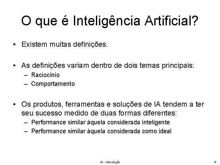 O que é Inteligência Artificial? • Existem muitas definições. • As definições variam dentro