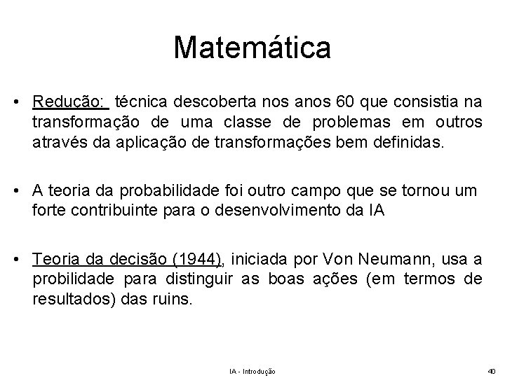 Matemática • Redução: técnica descoberta nos anos 60 que consistia na transformação de uma