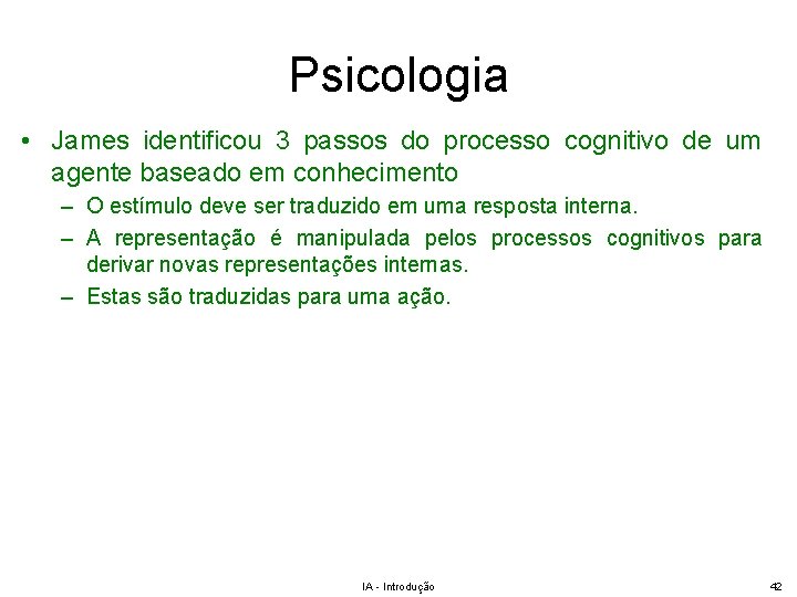 Psicologia • James identificou 3 passos do processo cognitivo de um agente baseado em