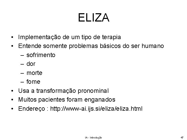 ELIZA • Implementação de um tipo de terapia • Entende somente problemas básicos do