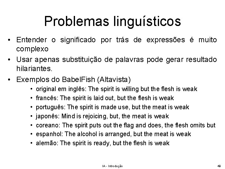 Problemas linguísticos • Entender o significado por trás de expressões é muito complexo •