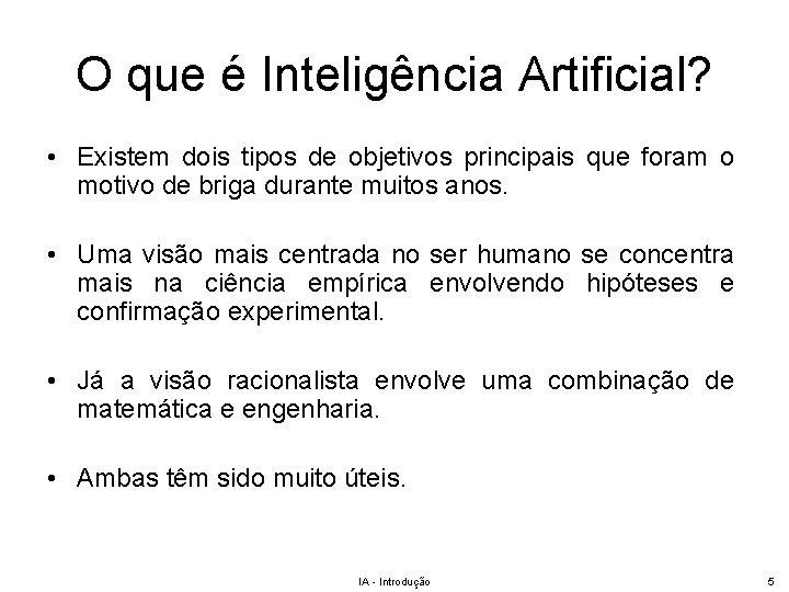 O que é Inteligência Artificial? • Existem dois tipos de objetivos principais que foram