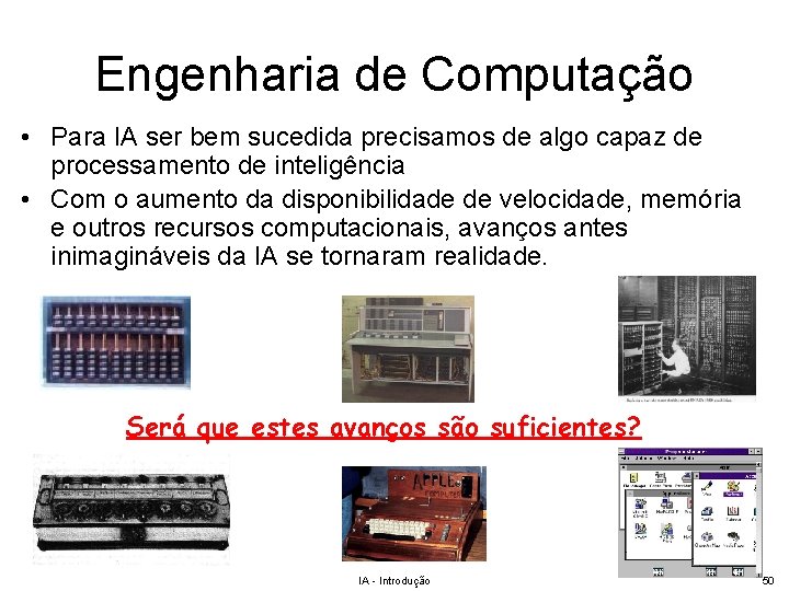 Engenharia de Computação • Para IA ser bem sucedida precisamos de algo capaz de