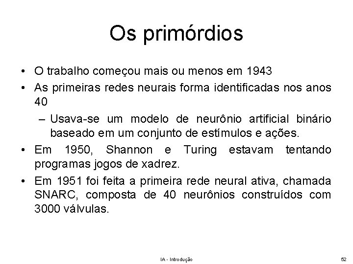 Os primórdios • O trabalho começou mais ou menos em 1943 • As primeiras