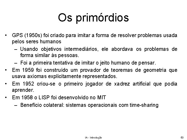 Os primórdios • GPS (1950 s) foi criado para imitar a forma de resolver