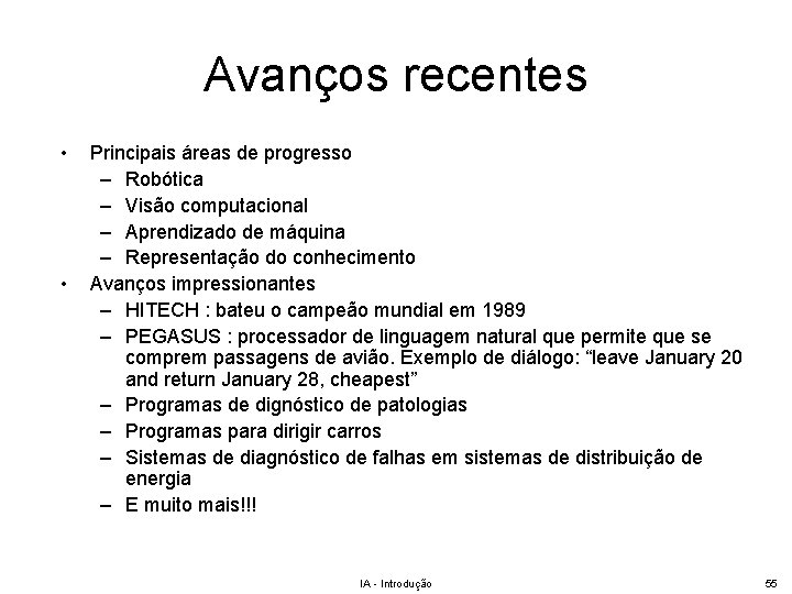 Avanços recentes • • Principais áreas de progresso – Robótica – Visão computacional –