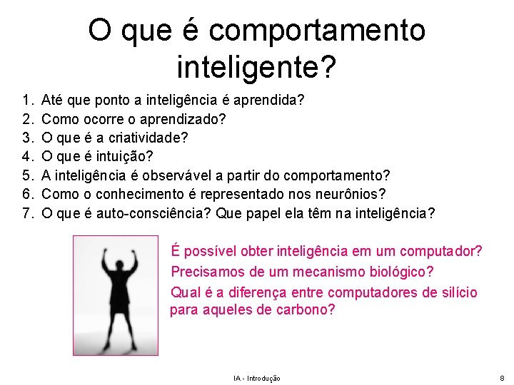 O que é comportamento inteligente? 1. 2. 3. 4. 5. 6. 7. Até que