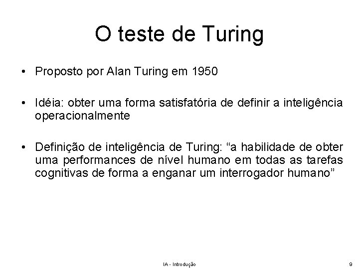 O teste de Turing • Proposto por Alan Turing em 1950 • Idéia: obter