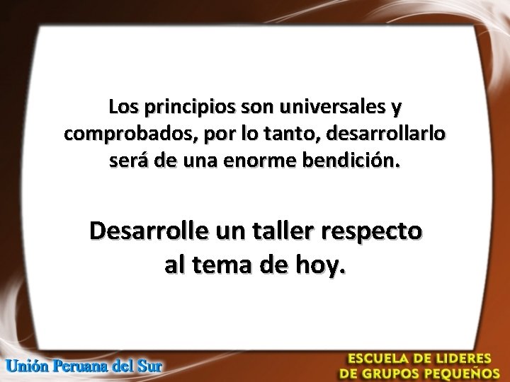 Los principios son universales y comprobados, por lo tanto, desarrollarlo será de una enorme Los principios son universales y comprobados, por lo tanto, desarrollarlo será de una enorme
