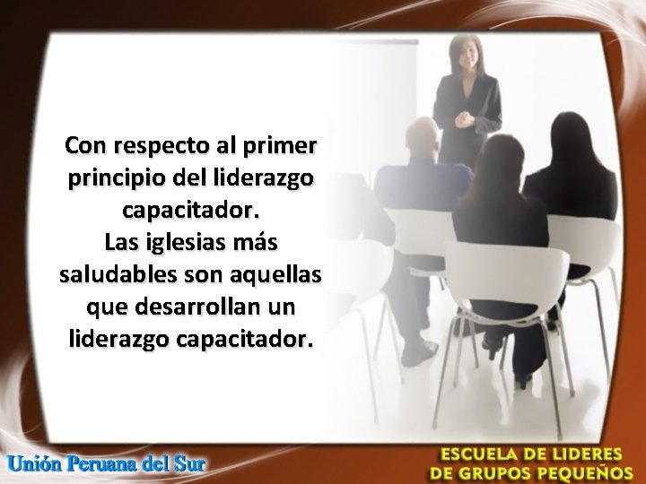 Con respecto al primer principio del liderazgo capacitador. Las iglesias más saludables son aquellas Con respecto al primer principio del liderazgo capacitador. Las iglesias más saludables son aquellas