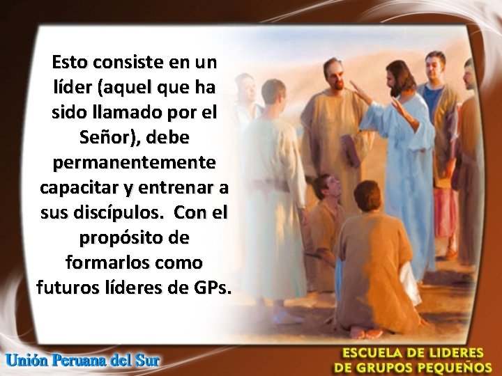 Esto consiste en un líder (aquel que ha sido llamado por el Señor), debe Esto consiste en un líder (aquel que ha sido llamado por el Señor), debe