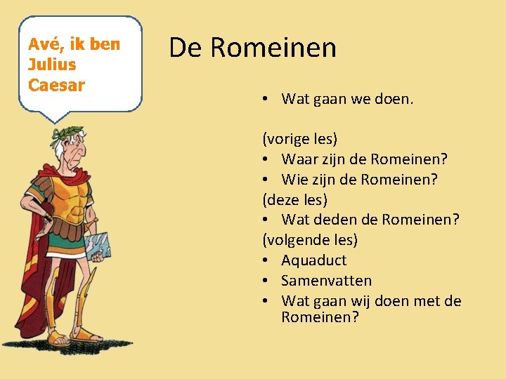 De Romeinen • Wat gaan we doen. (vorige les) • Waar zijn de Romeinen?