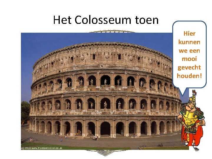 Het Colosseum toen Hier kunnen we een mooi gevecht houden! 