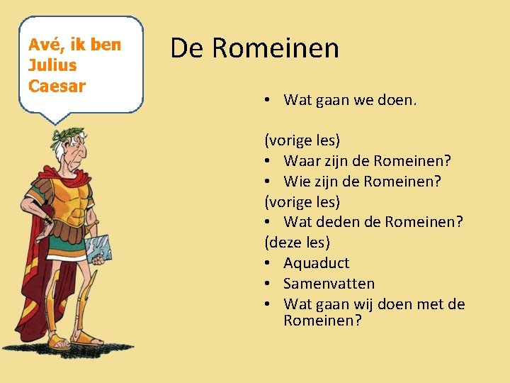 De Romeinen • Wat gaan we doen. (vorige les) • Waar zijn de Romeinen?