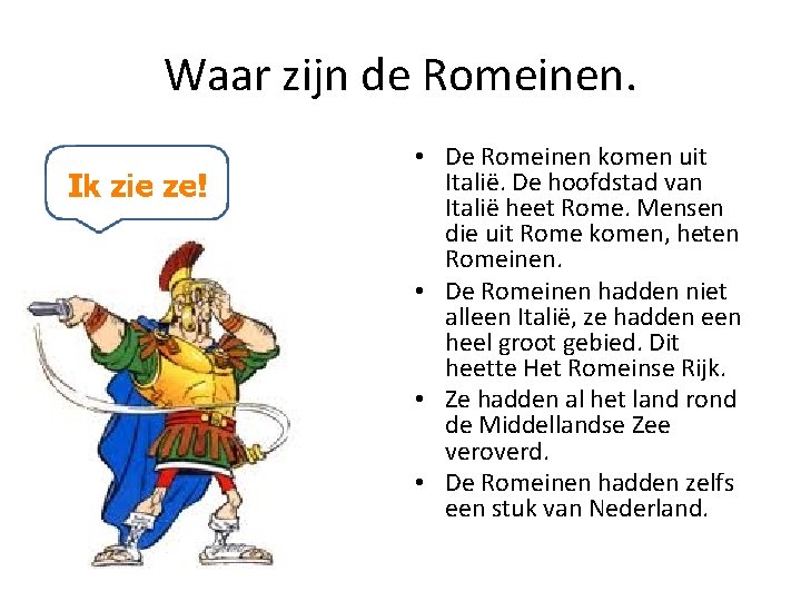 Waar zijn de Romeinen. • De Romeinen komen uit Italië. De hoofdstad van Italië