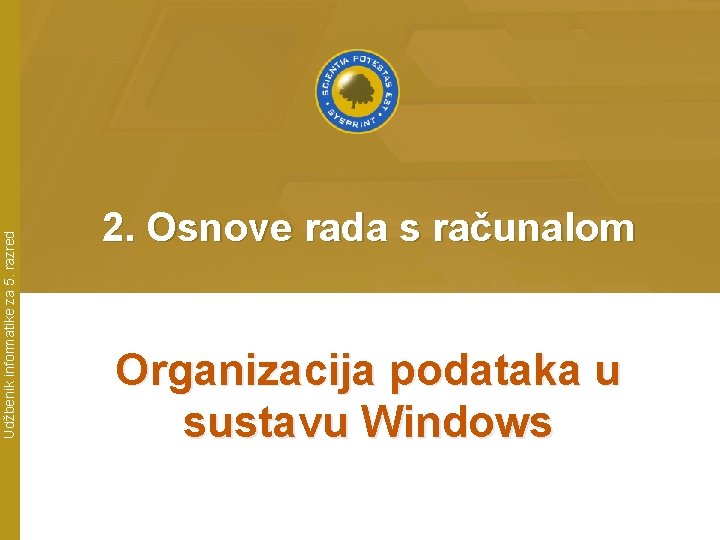 Udžbenik informatike za 5. razred 2. Osnove rada s računalom Organizacija podataka u sustavu