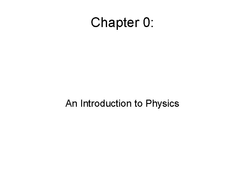 Chapter 0: An Introduction to Physics 