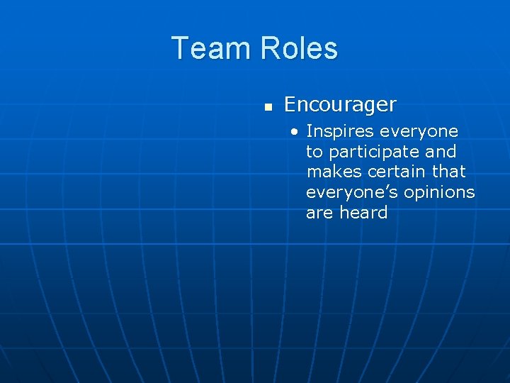 Team Roles n Encourager • Inspires everyone to participate and makes certain that everyone’s Team Roles n Encourager • Inspires everyone to participate and makes certain that everyone’s