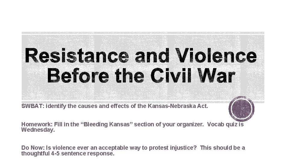 SWBAT: identify the causes and effects of the Kansas-Nebraska Act. Homework: Fill in the