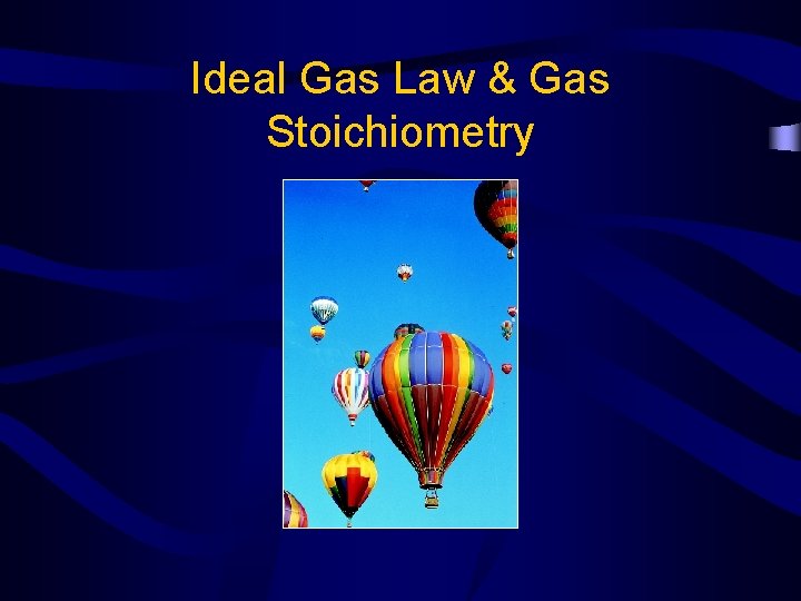 Ideal Gas Law & Gas Stoichiometry 