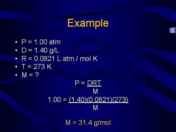 Example • • • P = 1. 00 atm D = 1. 40 g/L