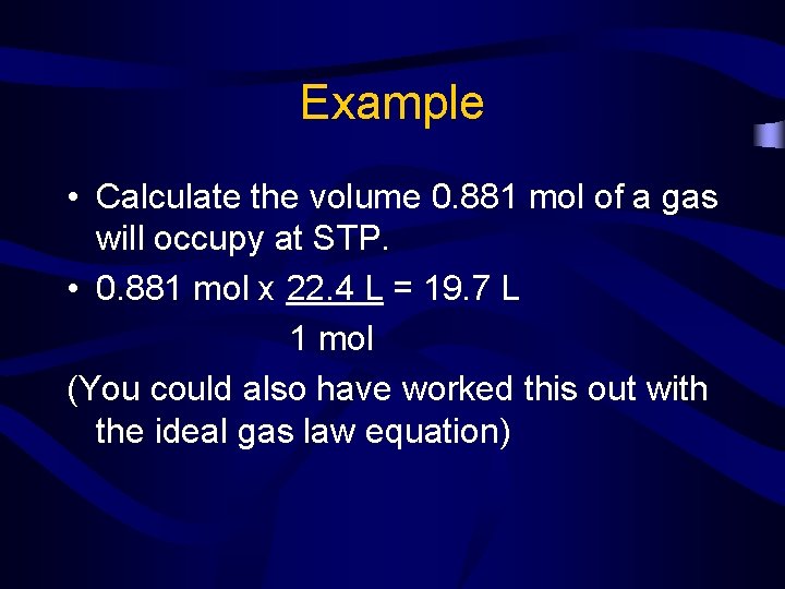 Example • Calculate the volume 0. 881 mol of a gas will occupy at