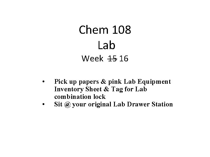 Chem 108 Lab Week 15 16 • • Pick up papers & pink Lab